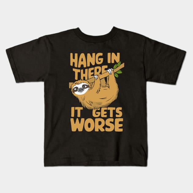 Hang In There It Gets Worse. Sloth Kids T-Shirt by Chrislkf